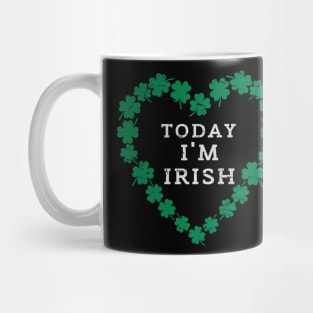 TODAY I'M IRISH St. Patrick's Day  Funny Mug